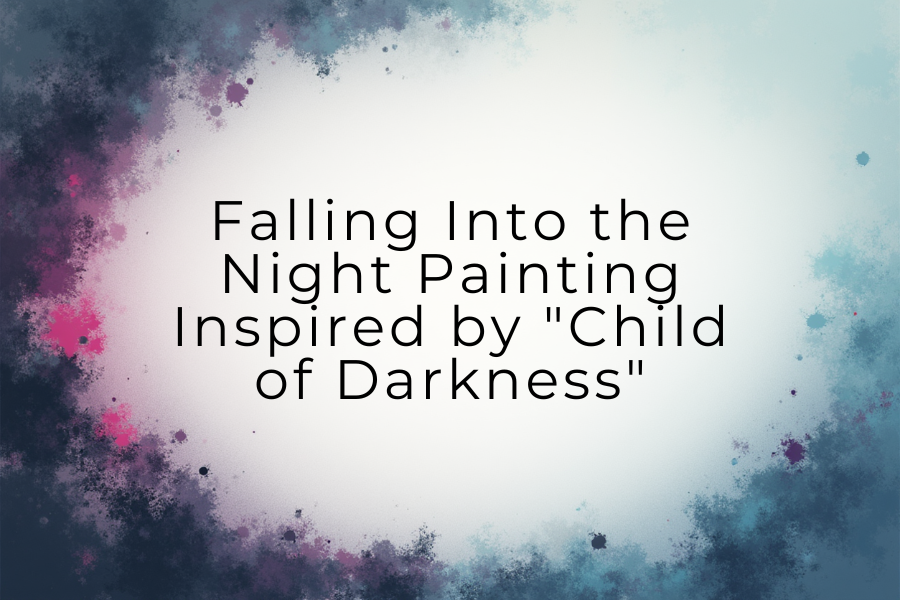Falling Into the Night Painting Inspired by “Child of Darkness”