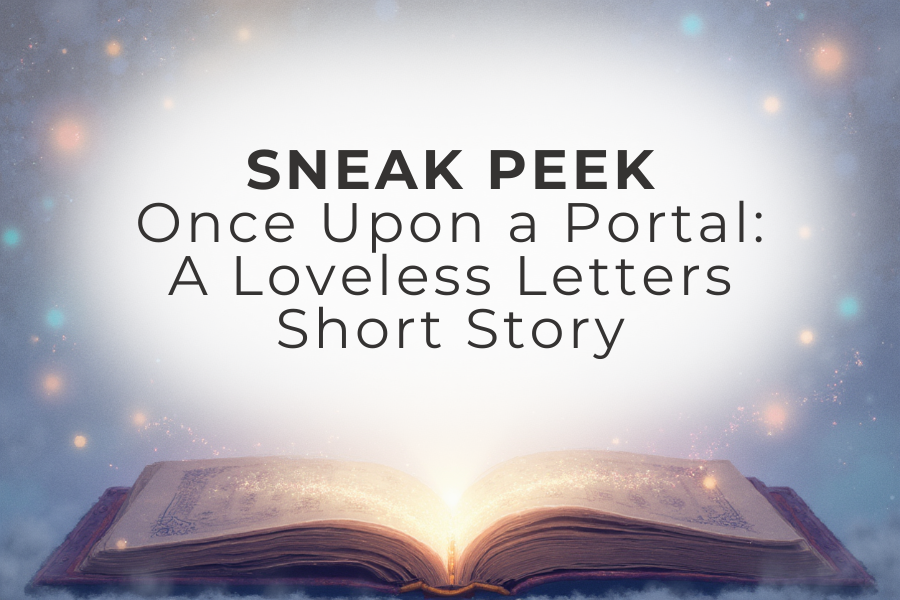 SNEAK PEEK – Once Upon a Portal: A Loveless Letters Short Story