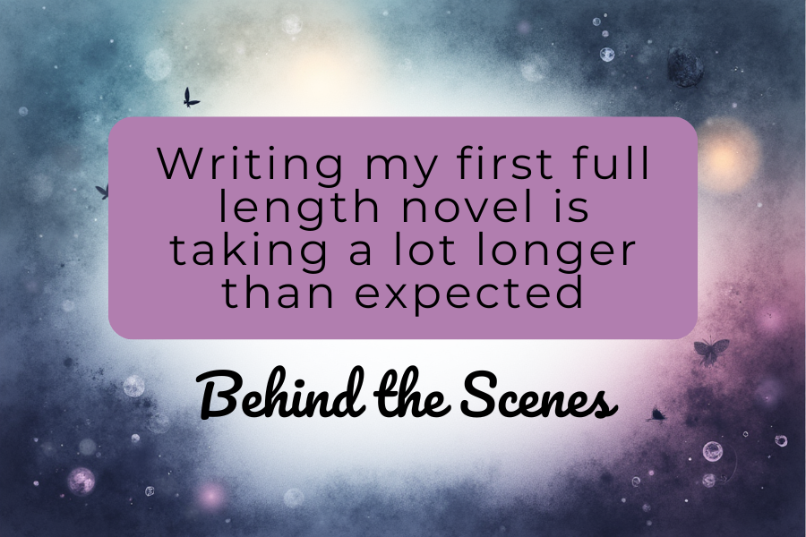 Behind the scenes: Writing my first full length novel is taking a lot longer than expected
