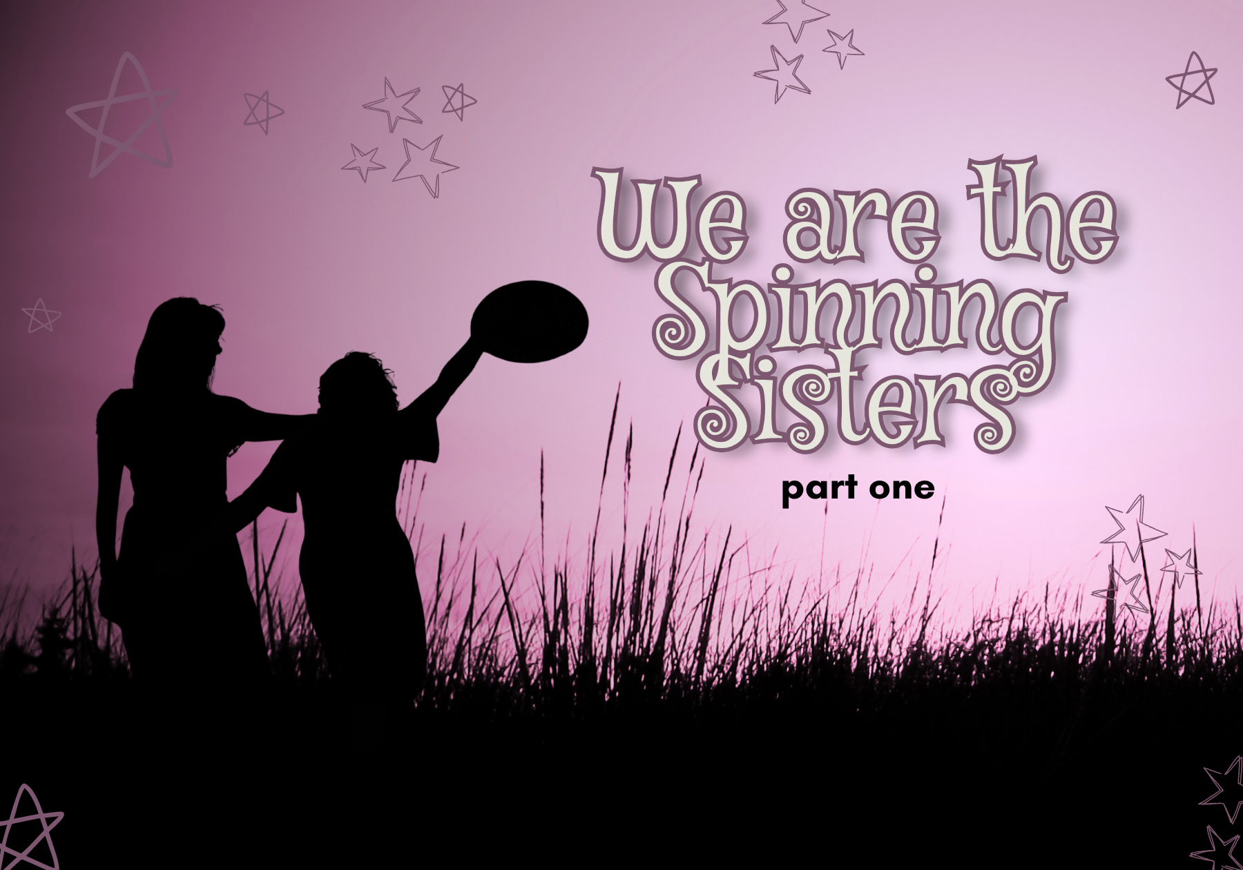 We are the spinning Sisters- Short Story Series (part 1)